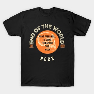 end of the world 2022 T-Shirt